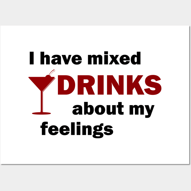 I Have Mixed Drinks About My Feelings Wall Art by funnybones